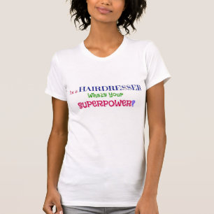 Ich bin Friseur. Was ist deine Supermacht? T-Shirt