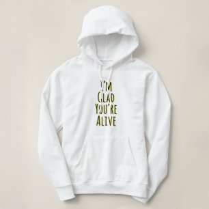 Ich bin froh, dass du am Leben bist Hoodie