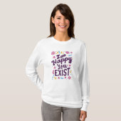 Ich bin froh, dass du existierst T-Shirt (Vorne ganz)
