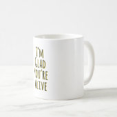 Ich bin froh, dass du lebst kaffeetasse (VorderseiteRechts)
