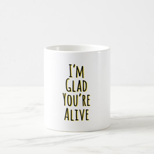 Ich bin froh, dass du lebst kaffeetasse (Mittel)