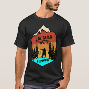 Ich bin froh, dass er fischt T-Shirt
