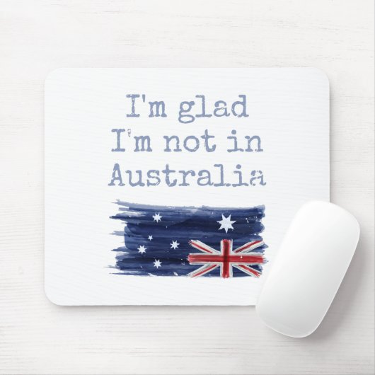 Ich bin froh, dass ich nicht in Australien sarkast Mousepad (Mit Mouse)
