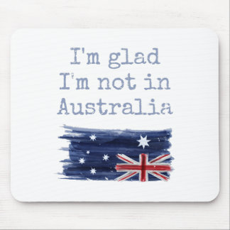 Ich bin froh, dass ich nicht in Australien sarkast Mousepad