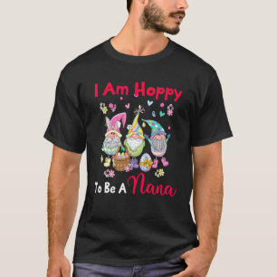 Ich bin froh, ein Nana glücklicher Ostern Niedlich T-Shirt