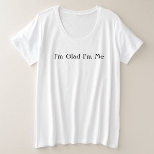 Ich bin froh, ich bin ich große größe T-Shirt