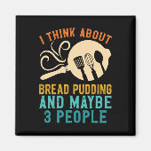 Ich bin für das Lieblingsbrotpudding und vielleich Magnet (Vorne)