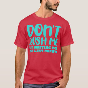 Ich bin für die letzte Minute gewartet. T-Shirt