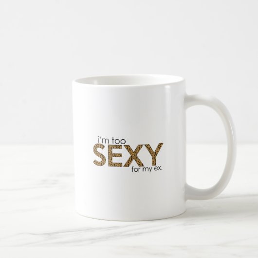 Ich bin für mein ex zu sexy kaffeetasse (Rechts)