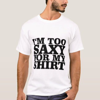 Ich bin für meine Shirt-T - Shirts zu saxy