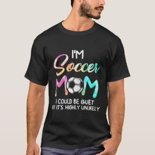 Ich bin Fußballmutter, ich könnte leise Soccerbyll T-Shirt