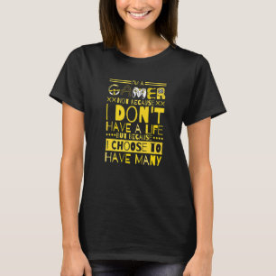 Ich bin Gamer nicht, weil ich kein Leben habe T-Shirt