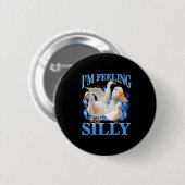 Ich bin Gefühl Albern Funny Goose Meme Bootleg Vin Button (Vorne & Hinten)