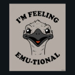 Ich bin Gefühl Emu-Tional Poster<br><div class="desc">"I'm Gefühl Emu-Tional" Emu-Grafik entworfen von bCreative zeigt ein nahes up of a emu! Das ist ein tolles Geschenk für Familie, Freunde oder eine Leckerei für sich! Diese lustige Grafik ist eine großartige Ergänzung zu jedem Stil: bCreative ist ein führender Schöpfer und Lizenzgeber von originellen, trendigen Designs und Immobilien. ©LCT...</div>