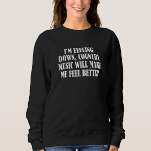 Ich bin Gefühl in Country Music, die mich als B fü Sweatshirt