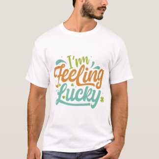 Ich bin Gefühl Lucky. T-Shirt