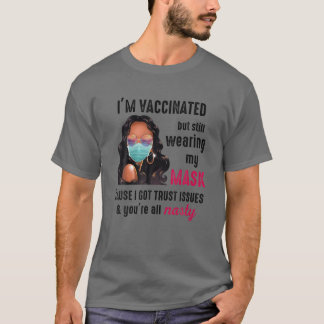 Ich bin geimpft, aber ich trage noch meine Maske s T-Shirt