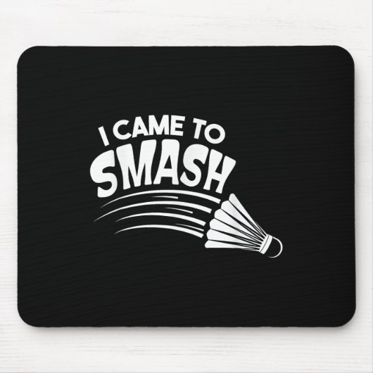 Ich bin gekommen, um Badminton Shuttle zu zerschla Mousepad (Vorne)