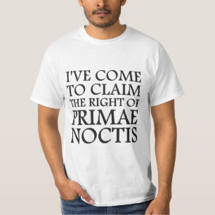 Ich bin gekommen, um das Recht auf Primae Noctis e T-Shirt