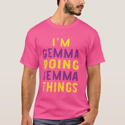 Ich bin Gemma, die Gemma-Dinge machen T-Shirt (Vorderseite)