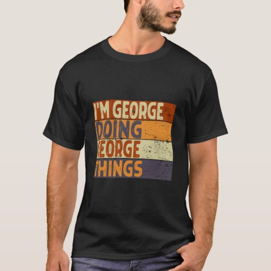ICH bin George und mache George Dinge Scherz T-Shirt (Vorderseite)