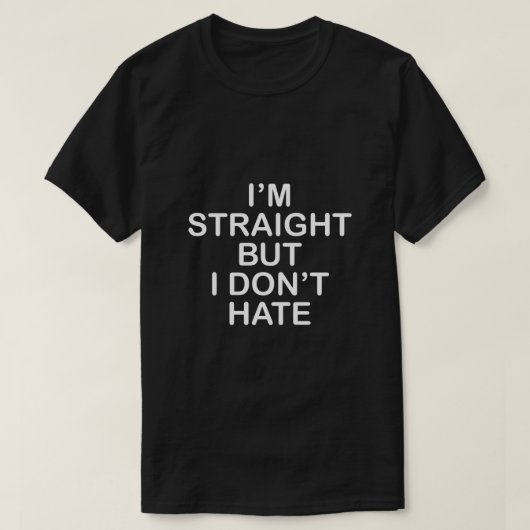 ICH BIN GERADE, ABER ICH HASSE ES NICHT. LGBT T-Shirt (Design vorne)