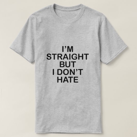 ICH BIN GERADE, ABER ICH HASSE ES NICHT. LGBT T-Shirt (Design vorne)