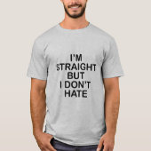 ICH BIN GERADE, ABER ICH HASSE ES NICHT. LGBT T-Shirt (Vorderseite)