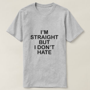 Ich bin GERADE, ABER ICH HASSE NICHT. LGBT T-Shirt