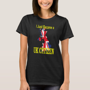 Ich bin gerade britischer Staatsbürger geworden  N T-Shirt