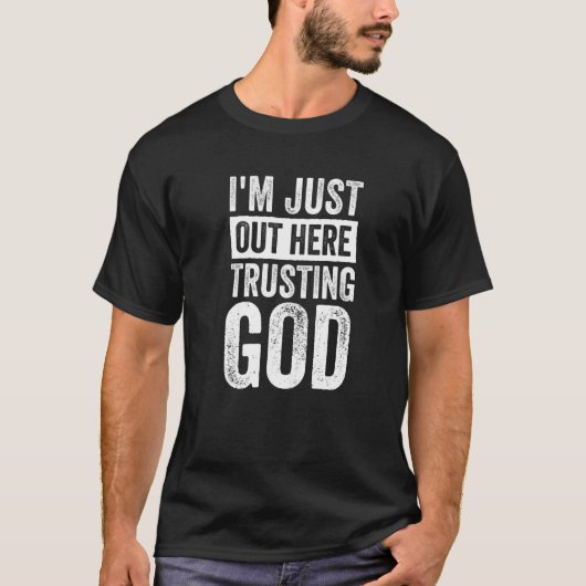 Ich bin gerade da draußen und vertraue Gott 2 T-Shirt (Vorderseite)