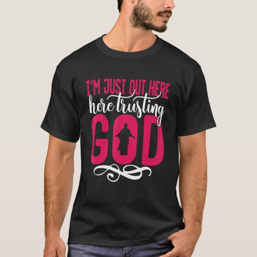 Ich bin gerade da draußen und vertraue Gott 2 T-Shirt (Vorderseite)