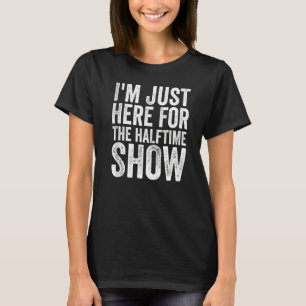 Ich bin gerade für die halbe Show hier T-Shirt