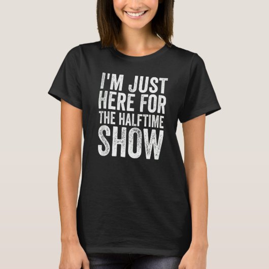 Ich bin gerade für die halbe Show hier T-Shirt (Vorderseite)