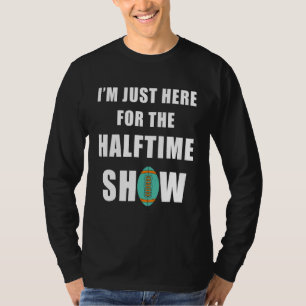 Ich bin gerade für die halbe Show hier T-Shirt