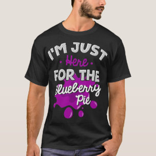 Ich bin gerade hier für Blueberry Pie Funny Thanks T-Shirt
