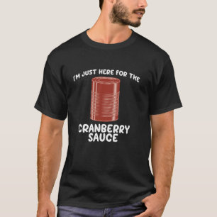 Ich bin gerade hier für Cranberry Sauce Funny Jell T-Shirt