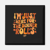 Ich bin gerade hier für das Abendessen Rolls Fall  Magnet (Vorne)