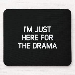 Ich bin gerade hier für das Drama, Funny, Jokes, S Mousepad