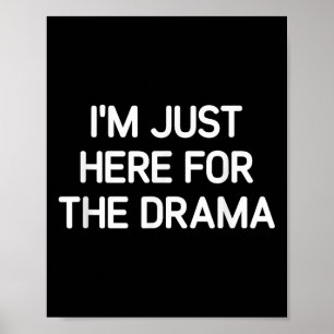 Ich bin gerade hier für das Drama, Funny, Jokes, S Poster
