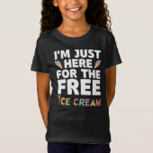 Ich bin gerade hier für das kostenlose Eiscreme, e T-Shirt (Vorderseite)