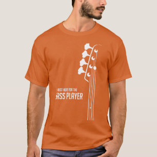 Ich bin gerade hier für den Bass    PlayerBass Git T-Shirt
