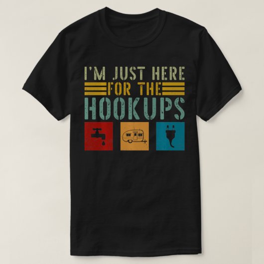 Ich bin gerade hier für den Hookups Funny Camp RV T-Shirt (Design vorne)