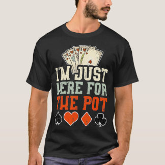Ich bin gerade hier für den Pot-Poker T-Shirt