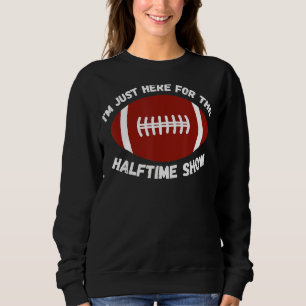 Ich bin gerade hier für die halbe Show American Fo Sweatshirt