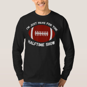 Ich bin gerade hier für die halbe Show American Fo T-Shirt