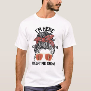 Ich bin gerade hier für die halbe Show von Messy T-Shirt