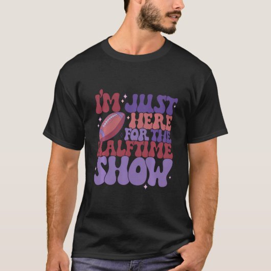 Ich bin gerade hier für die Halbzeitshow T-Shirt (Vorderseite)