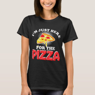 Ich bin gerade hier für die Pizza I Liebe Pizza fü T-Shirt