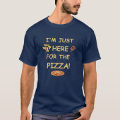 Ich bin gerade hier für die Pizza, lustiger T-Shirt (Vorderseite)